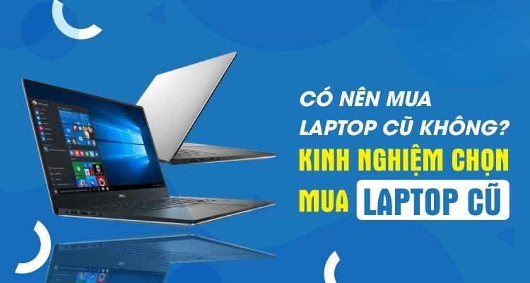Kinh nghiệm chọn mua laptop cũ tại Hải Phòng